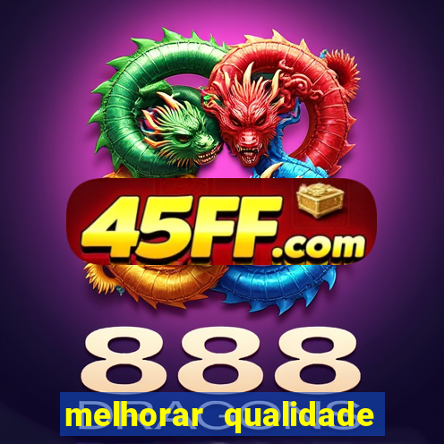 melhorar qualidade da foto